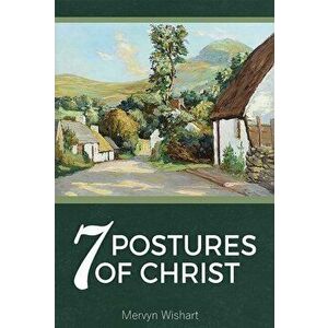 7 Postures of Christ, Paperback - Mervyn Wishart imagine