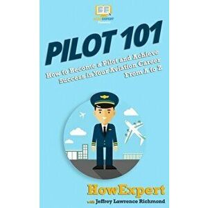 Pilot 101: How to Become a Pilot and Achieve Success in Your Aviation Career From A to Z, Paperback - Jeffrey Lawrence imagine