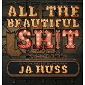 All the Beautiful Sh!t: Word Art in Romance Fiction, Hardcover - Ja Huss imagine