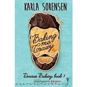 Baking Me Crazy, Paperback - Karla Sorensen imagine