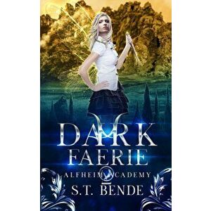 Dark Faerie: Alfheim Academy: Book Two, Paperback - S. T. Bende imagine