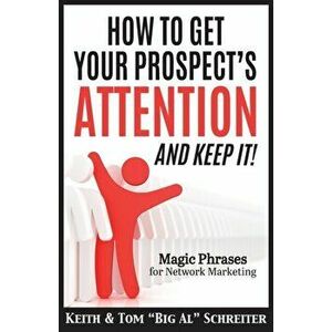 How To Get Your Prospect's Attention and Keep It!: Magic Phrases For Network Marketing, Paperback - Keith Schreiter imagine