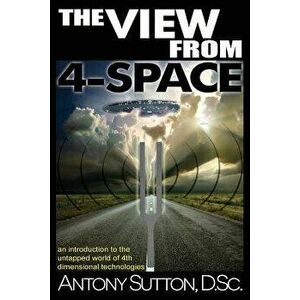 The View From 4-Space, Paperback - Antony C. Sutton imagine