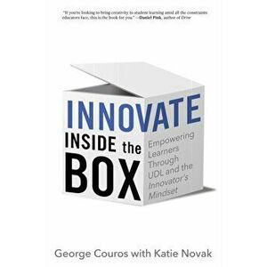 Innovate Inside the Box: Empowering Learners Through UDL and the Innovator's Mindset, Paperback - George Couros imagine