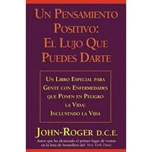 Un Pensamiento Positivo: : El Lujo Que Puedes Darte = A Positive Thought: , Paperback - John- Roger imagine