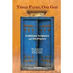 Three Paths, One God: Traditional Scriptures and New Prayers, Paperback - Min Kantrowitz imagine
