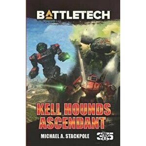 BattleTech: Kell Hounds Ascendant: Three Kell Hounds Short Novels, Paperback - Michael a. Stackpole imagine