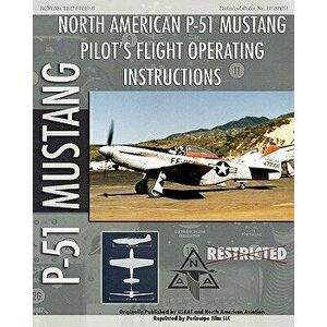P-51 Mustang Pilot's Flight Operating Instructions, Paperback - United States Army Air Force imagine