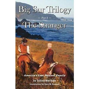 Big Sur Trilogy: Part I - The Stranger: America's Last Pioneer Family, Paperback - Gary M. Koeppel imagine
