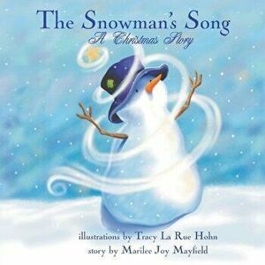 The Snowman's Song: A Christmas Story, Paperback - Marilee Joy Mayfield imagine