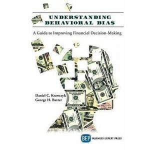 Understanding Behavioral BIA$: A Guide to Improving Financial Decision-Making, Paperback - Daniel C. Krawczyk imagine