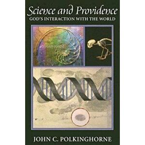 Science and Providence: God's Interaction with the World, Paperback - John C. Polkinghorne imagine