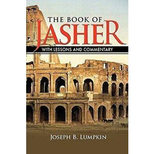 The Book of Jasher With Lessons and Commentary, Paperback - Joseph B. Lumpkin imagine