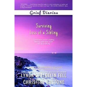 Grief Diaries: Surviving Loss of a Sibling, Paperback - Lynda Cheldelin Fell imagine