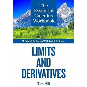 The Essential Calculus Workbook: Limits and Derivatives, Paperback - Tim Hill imagine
