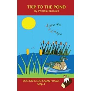 Trip To The Pond Chapter Book: (Step 4) Sound Out Books (systematic decodable) Help Developing Readers, including Those with Dyslexia, Learn to Read, imagine