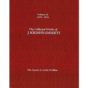 The Collected Works of J.Krishnamurti - Volume IX 1955-1956: The Answer Is in the Problem, Paperback - Jiddu Krishnamurti imagine