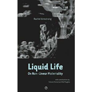 Liquid Life: On Non-Linear Materiality, Paperback - Simone Ferracina imagine
