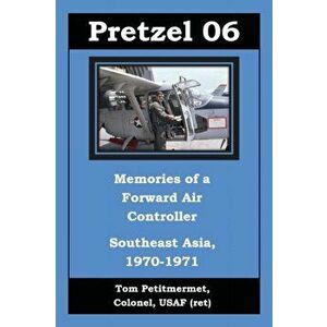 Pretzel 06: Memories of a Forward Air Controller, Paperback - Tom Petitmermet imagine