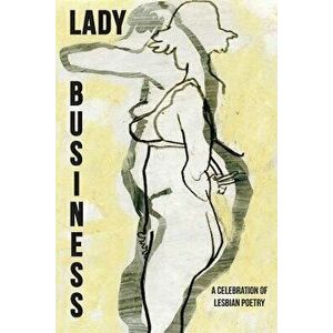 Lady Business: A Celebration of Lesbian Poetry, Paperback - Bryan Borland imagine
