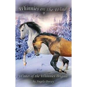 Winter of the Whinnies Brigade, Paperback - Angela Dorsey imagine