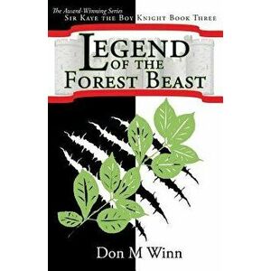 Legend of the Forest Beast: Sir Kaye the Boy Knight Book 3, Paperback - Don M. Winn imagine