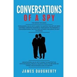 Conversation: Of A Spy: This Book Includes - Persuasion An Ex-SPY's Guide, Negotiation An Ex-SPY's Guide, Paperback - James Daugherty imagine