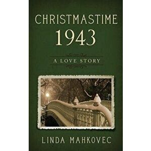 Christmastime 1943: A Love Story, Paperback - Linda Mahkovec imagine