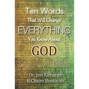 Ten Words That Will Change Everything You Know about God: Seeing God as He Really Is, Paperback - James B. Richards imagine