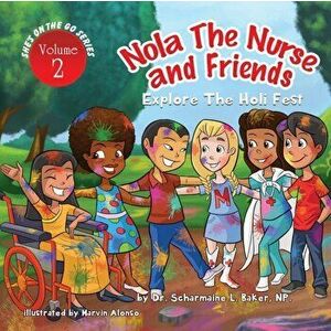 Nola the Nurse(r) & Friends Explore the Holi Fest Vol. 2, Paperback - Dr Scharmaine L. Baker imagine