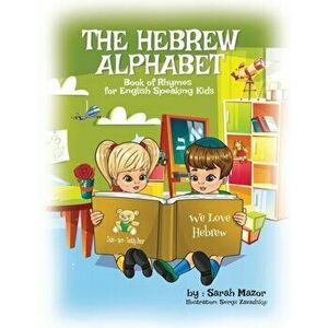 The Hebrew Alphabet Book of Rhymes: For English Speaking Kids, Paperback - Sarah Mazor imagine