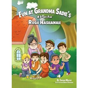 Fun at Grandma Sadie's: A Story for Rosh Hashanah, Hardcover - Sarah Mazor imagine