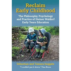 Reclaim Early Childhood: The Philosophy, Psychology, and Practice of Steiner-Waldorf Early Years Education, Paperback - Joan Almon imagine