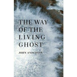 The Way of the Living Ghost, Paperback - John Anderson imagine