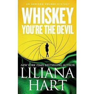 Whiskey, You're The Devil: An Addison Holmes Mystery, Paperback - Liliana Hart imagine