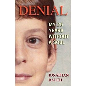 Denial: My 25 Years Without a Soul, Paperback - Jonathan Rauch imagine