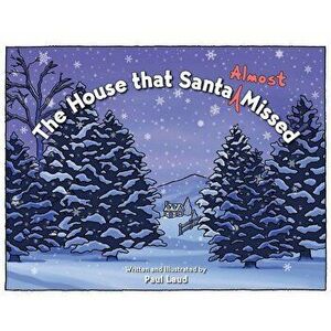 The House that Santa (Almost) Missed, Hardcover - Paul Laud imagine