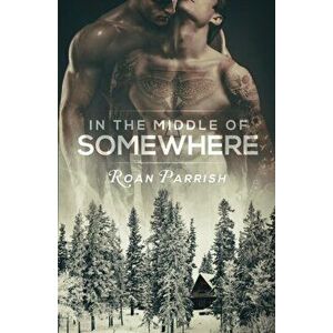 In the Middle of Somewhere, Paperback - Roan Parrish imagine