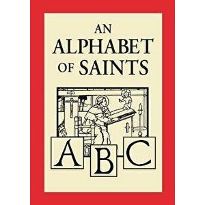 An Alphabet of Saints, Hardcover - Robert Hugh Benson imagine