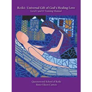 Reiki: Universal Gift of God's Healing Love Level I and II Training Manual, Paperback - Eileen Curteis imagine