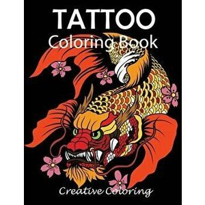 Tattoo Coloring Book: Adult Coloring Book of Tattoo Designs, Paperback - Creative Coloring imagine