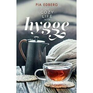 The Cozy Life with Hygge, Paperback - Pia Edberg imagine