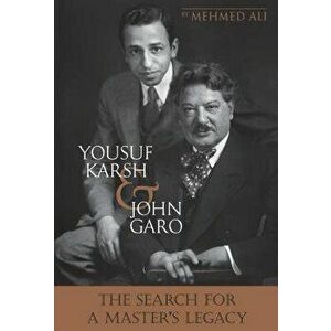 Yousuf Karsh & John Garo: The Search for a Master's Legacy, Paperback - Mehmed Ali imagine