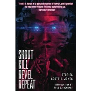 Shout Kill Revel Repeat, Paperback - Scott R. Jones imagine