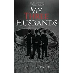 My Three Husbands: Key Points to Know Before Saying, "I do!", Paperback - Kelly Y. Ragin imagine