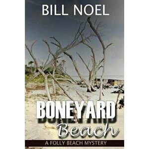 Boneyard Beach: A Folly Beach Mystery, Paperback - Bill Noel imagine