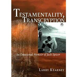 Testamentality, Transcryption: An Emotional Memoir of Jack Spicer, Paperback - Larry Kearney imagine