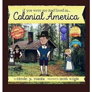If You Were Me and Lived in... Colonial America: An Introduction to Civilizations Throughout Time, Hardcover - Carole P. Roman imagine