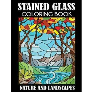 Stained Glass Coloring Book: Nature and Landscapes, Paperback - Creative Coloring imagine