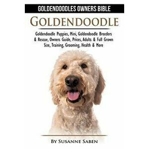 Goldendoodle: Goldendoodle Owners Bible: Goldendoodle Puppies, Mini, Goldendoodle Breeders & Rescue, Owners Guide, Prices, Adults &, Paperback - Susan imagine